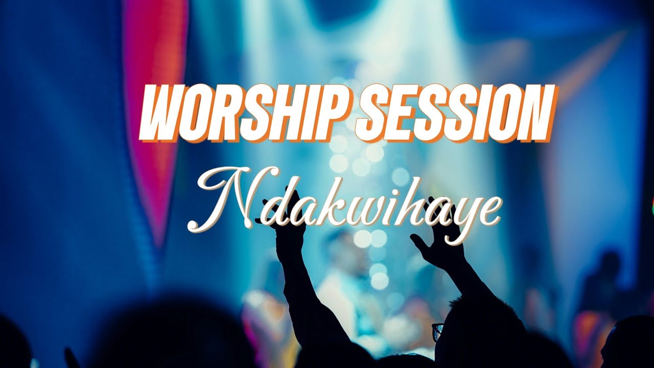NDAKWIHAYE/Worship Session live