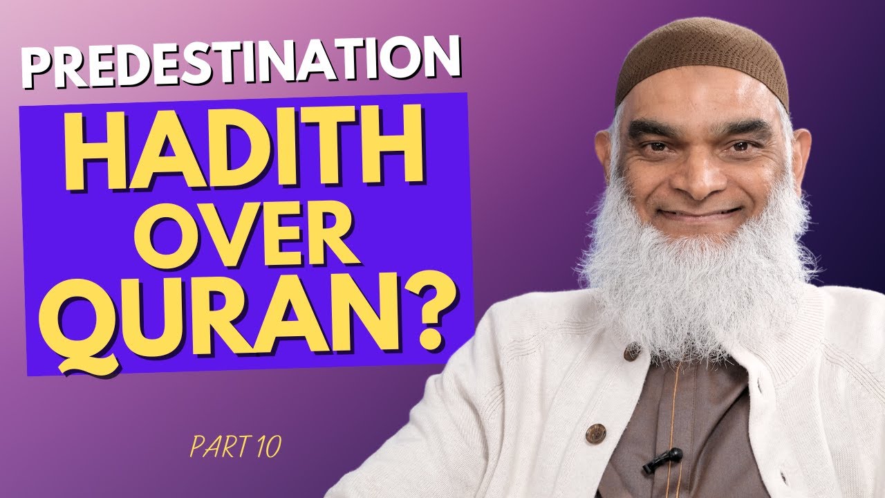Predestination: Has Hadith Overtaken the Quran? | Part 10 | Dr. Shabir Ally