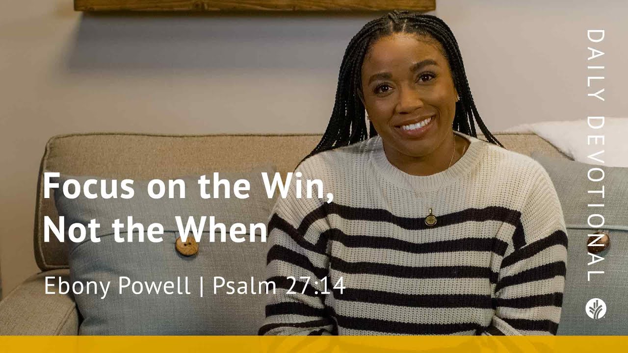 Focus on the Win, Not the When | Psalm 27:14 | Our Daily Bread Video Devotional