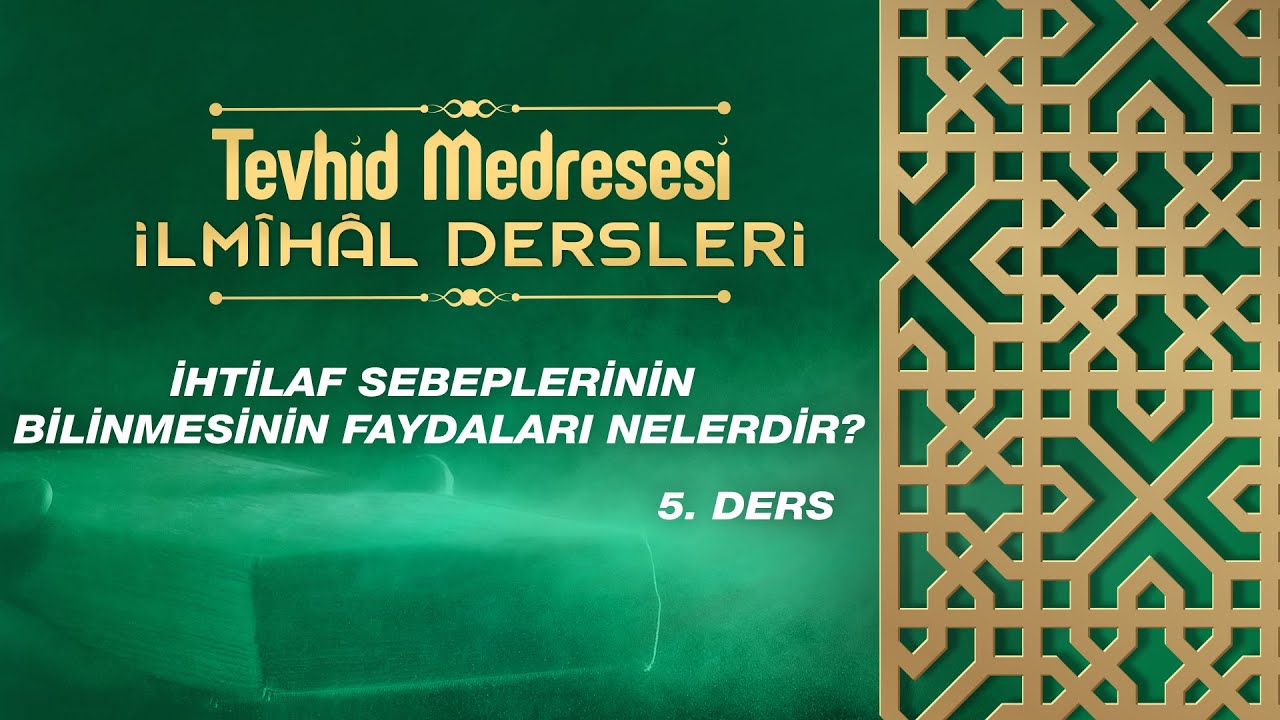İhtilaf Sebeplerinin Bilinmesinin Faydaları Nelerdir? | İlmih&acirc;l Dersleri 5 | &Ouml;mer Akduman