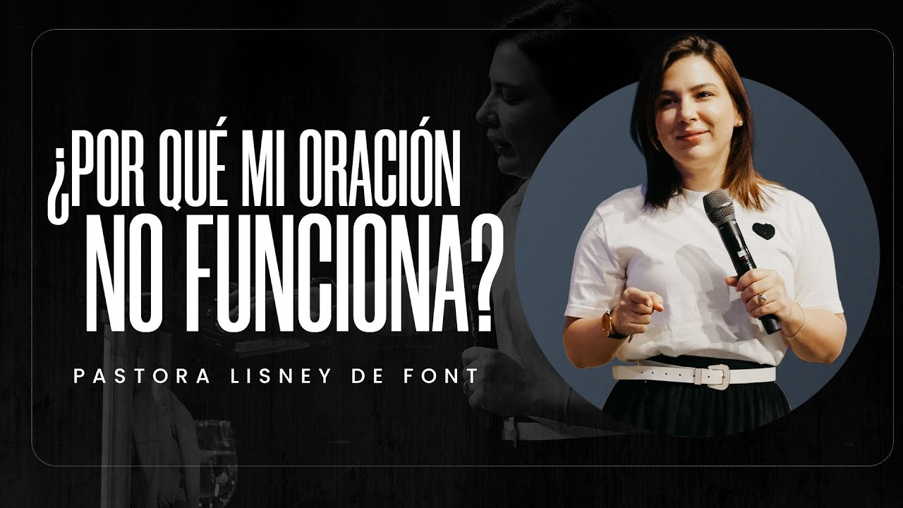 ¿Por qué mi Oración no Funciona?  | Pra. Lisney de Font | 09-17-25