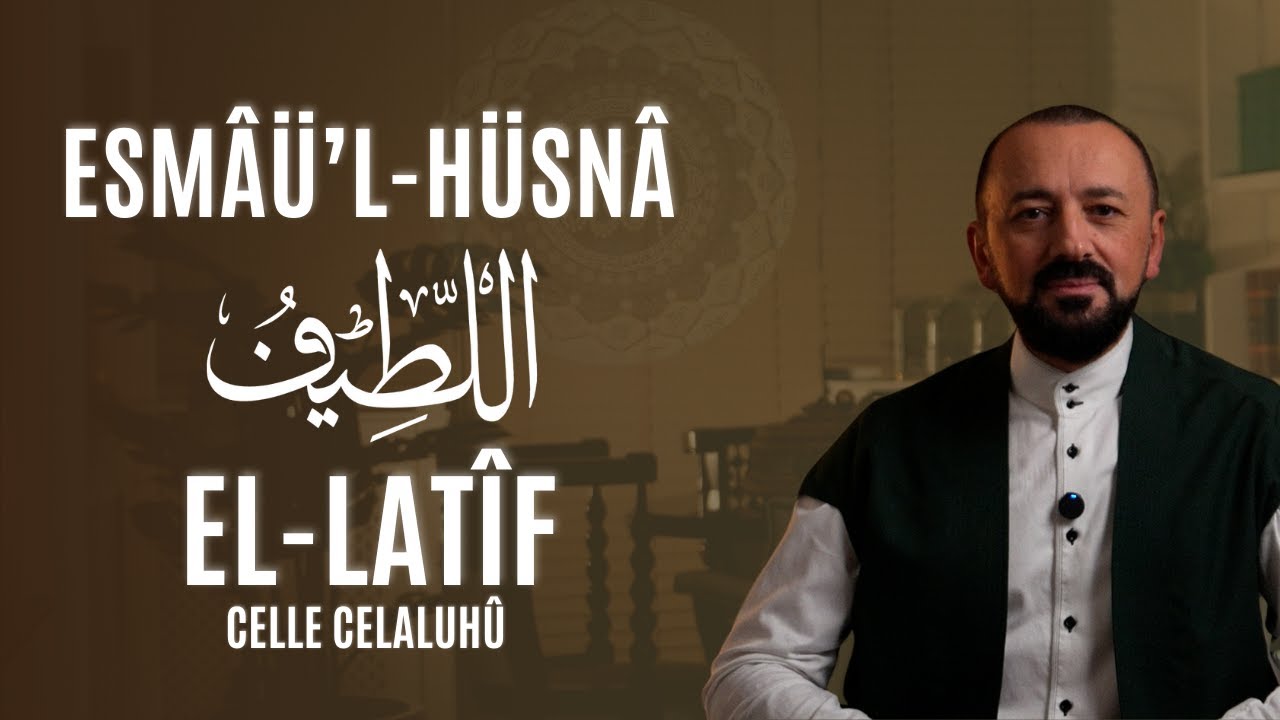 El-Lat&icirc;f (Celle Celaluh&ucirc;): Esm&acirc;&uuml;'l-H&uuml;sn&acirc;