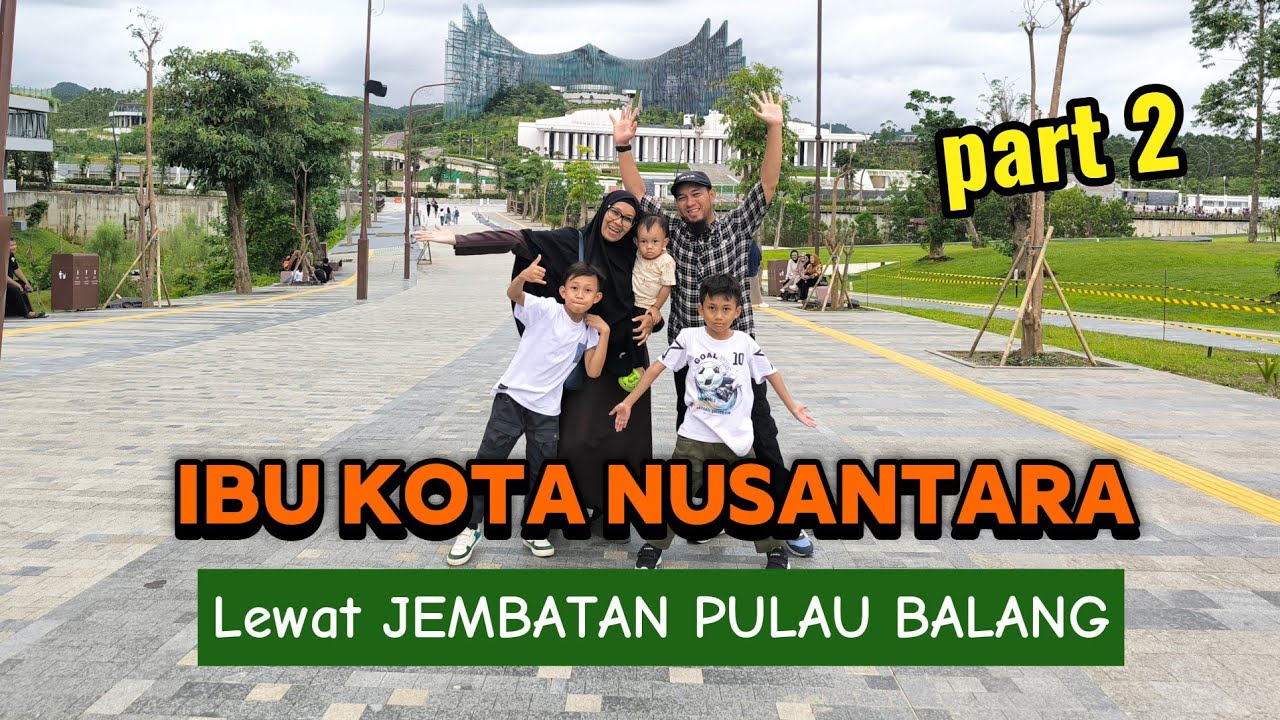 Ke IKN LEWAT JEMBATAN PULAU BALANG, JEMBATAN INDAH, TOL GRATIS, ISTANA PRESIDEN RAMAI PENGUNJUNG