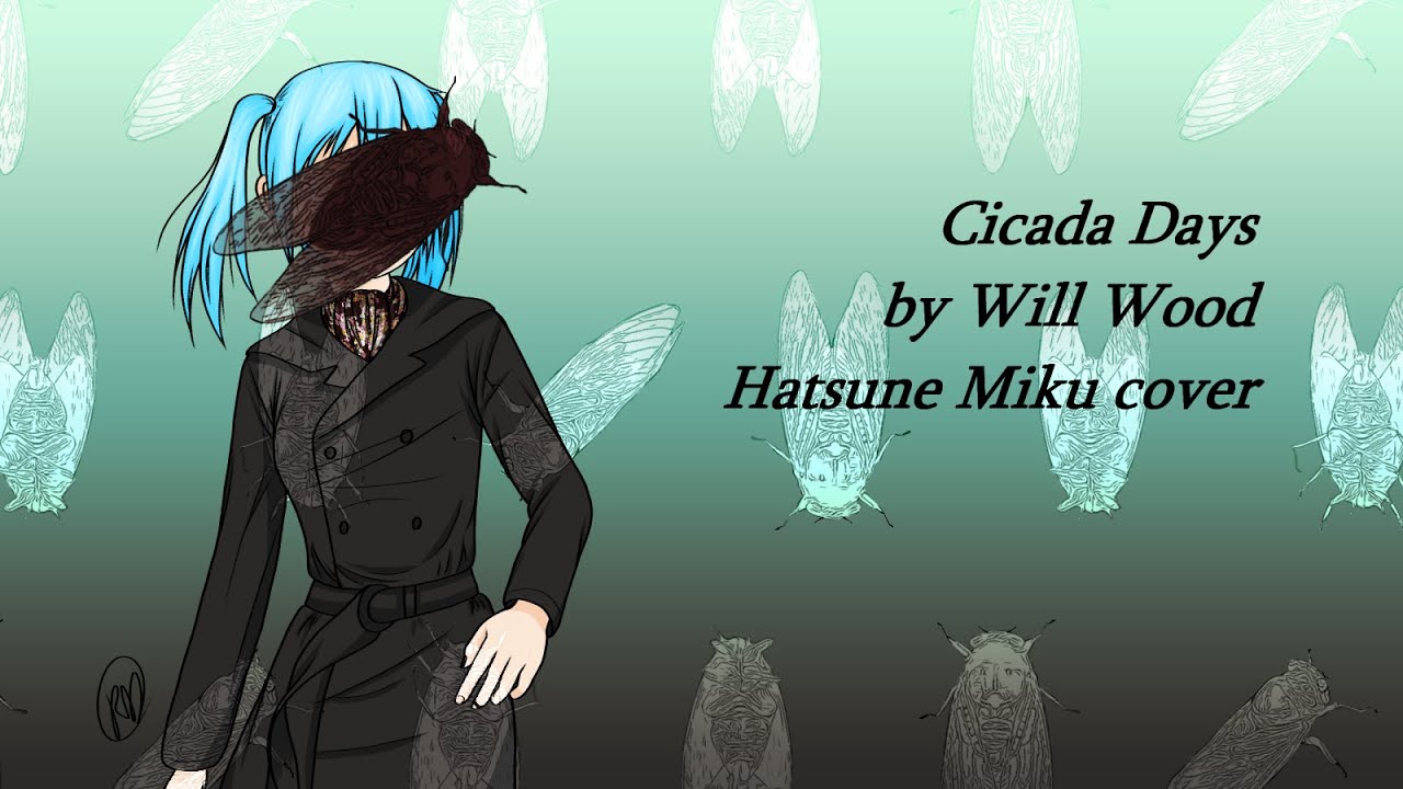 cicada days by will wood but it's sung by hatsune miku
