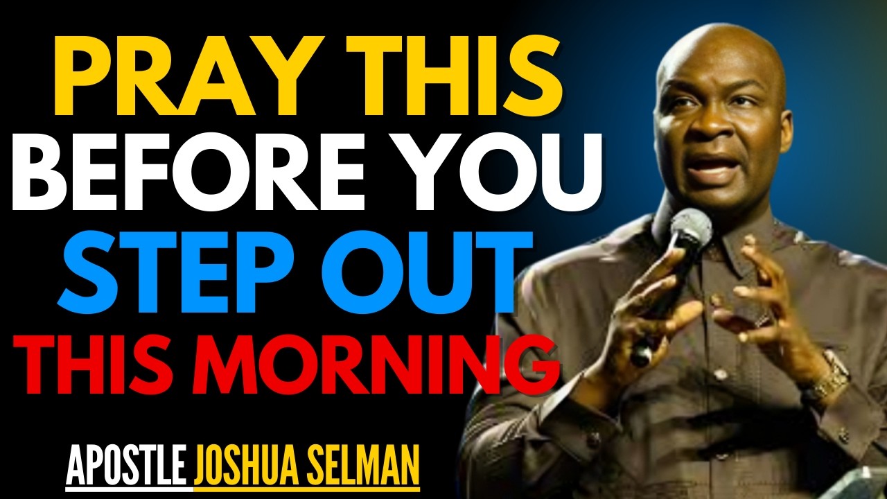 START YOUR DAY WITH POWERFUL EARLY MORNING PRAYERS BY APOSTLE JOSHUA SELMAN
