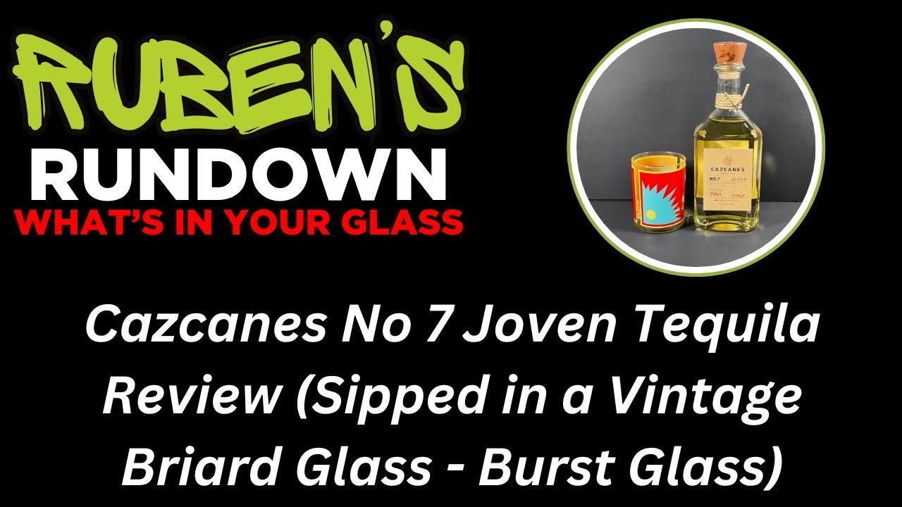 Cazcanes No 7 Joven Tequila Review and Briard Burst Glass