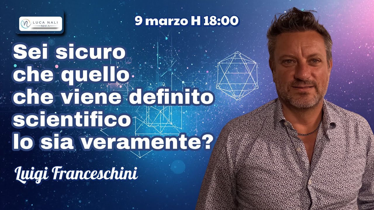 Sei sicuro che quello che viene definito scientifico lo sia veramente? Luigi Franceschini