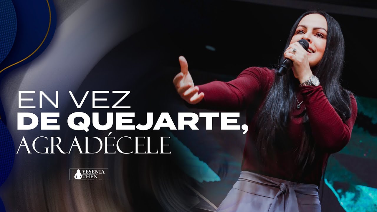 Pastora Yesenia Then | ► EN VEZ DE QUEJARTE, AGRADECE
