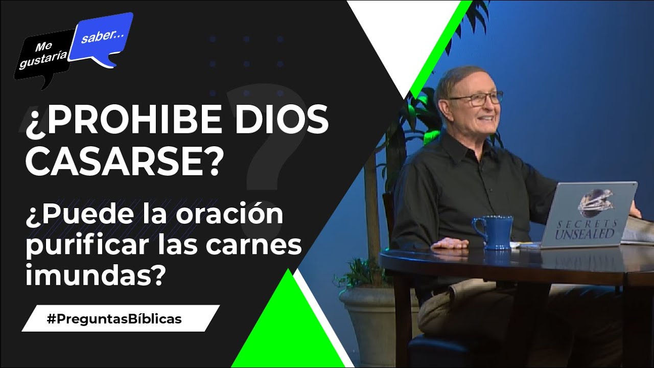 6. ¿Prohibe Dios casarse? / ¿La oración y las carnes imundas? || Me Gustaría Saber