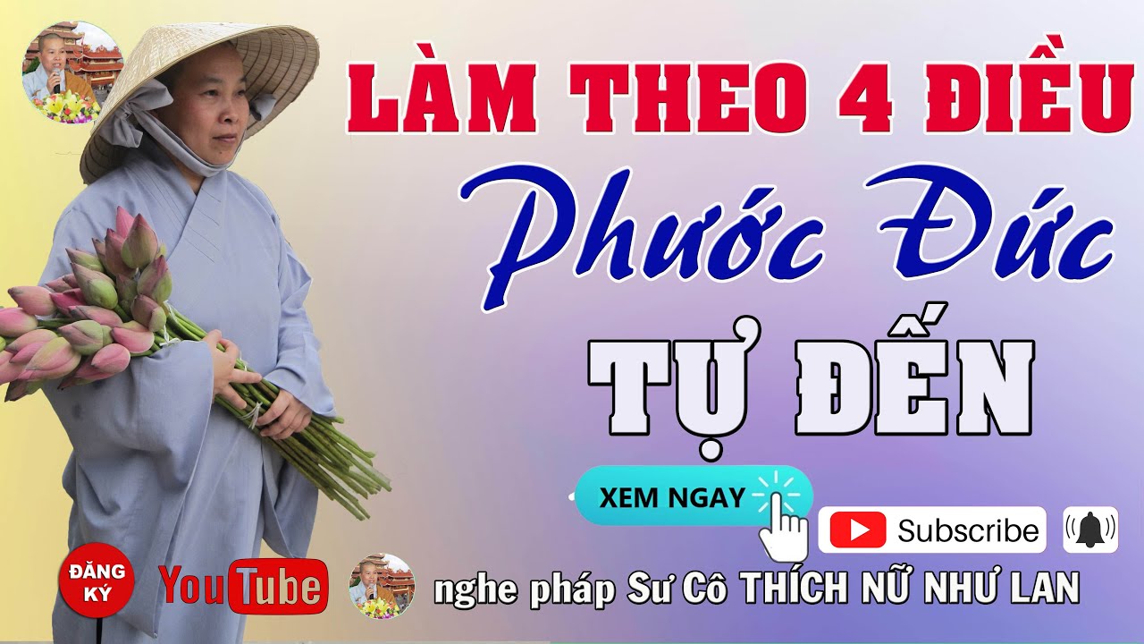 LÀM THEO 4 ĐIỀU PHƯỚC ĐỨC TỰ ĐẾN - SƯ CÔ : THÍCH NỮ NHƯ LAN ( Nên Nghe Một Lần rất hay )