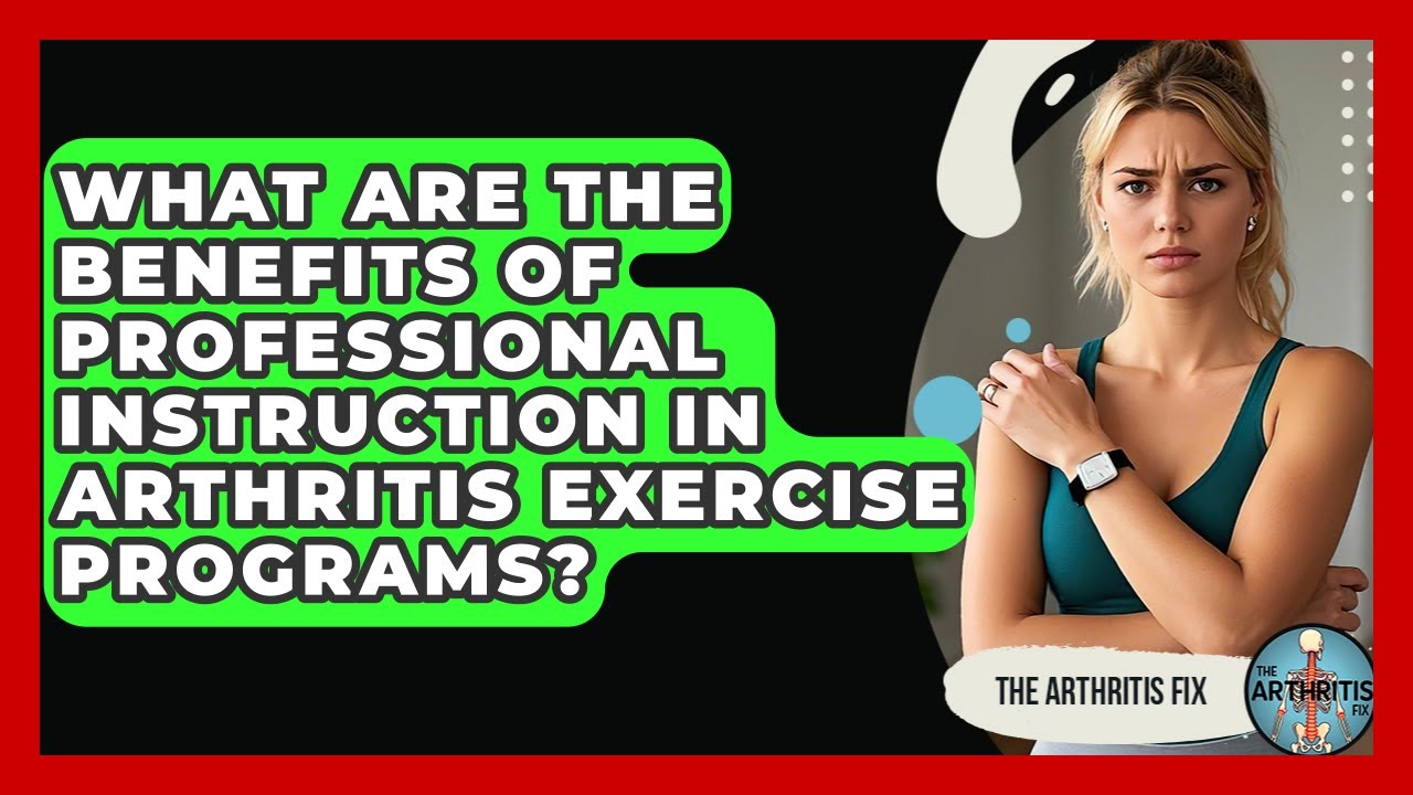 What Are the Benefits of Professional Instruction in Arthritis Exercise Programs?