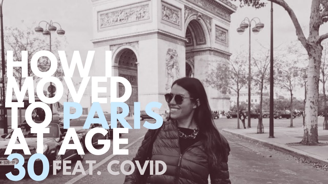 how i moved to paris at age 30 feat. COVID