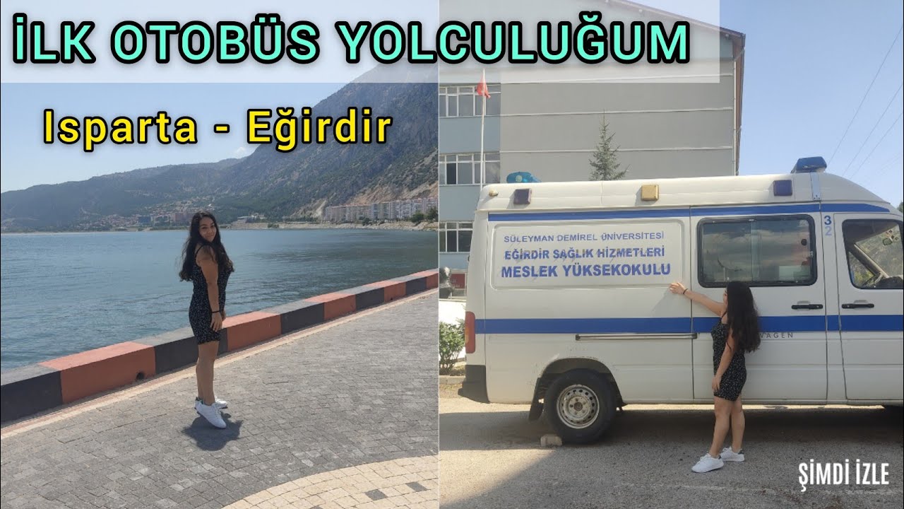 ISPARTA - EĞİRDİR YOLCULUĞUM / İLK OTOBÜS YOLCULUĞUM | ÜNİVERSİTE KAYIT VLOG