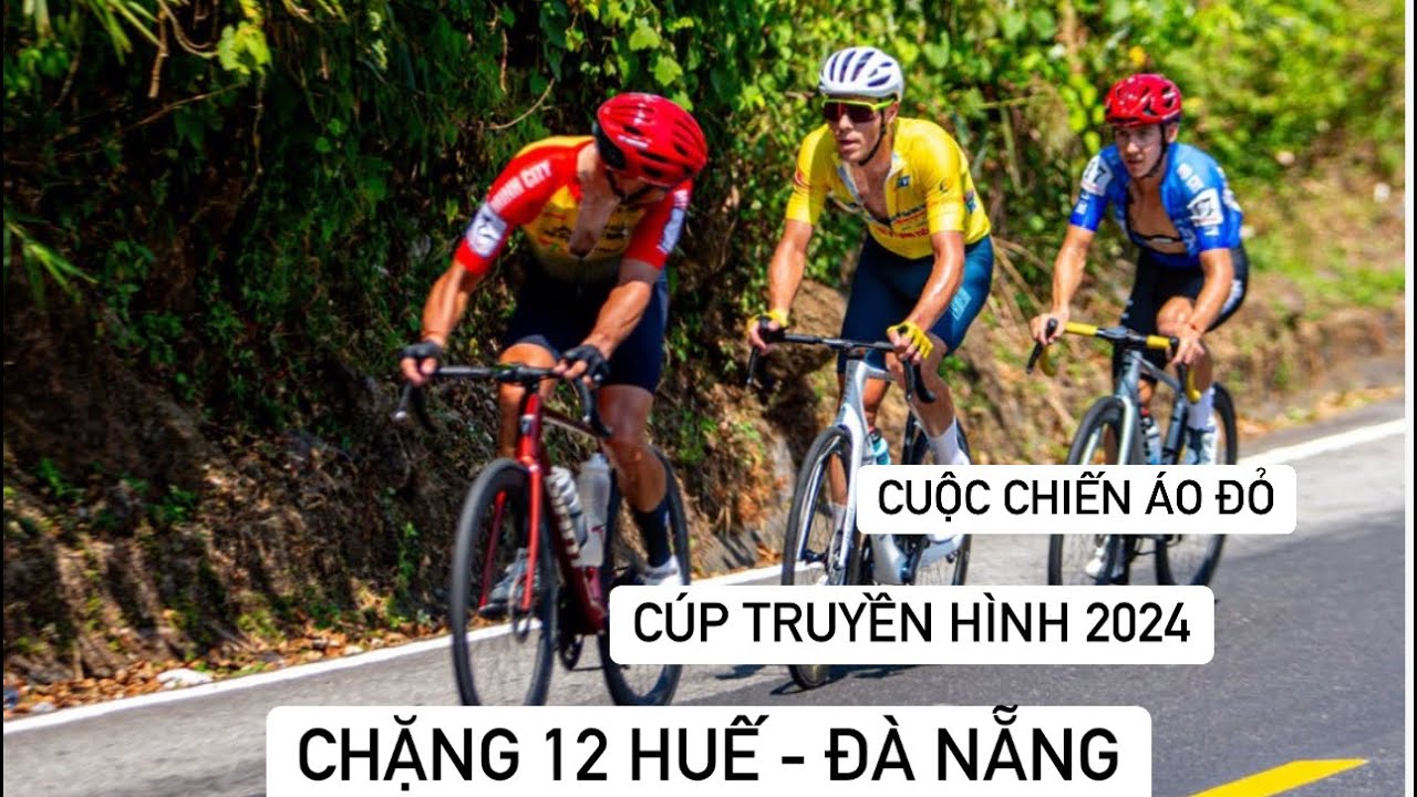 Cúp truyền hình 2024. Chặng 12 Huế Đà Nẵng. Cuộc chiến áo Đỏ hấp dẫn