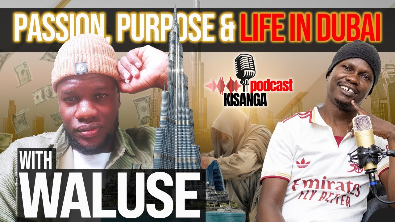 Passion, Purpose & Life in Dubai with Waluse: KisangaPodcast #Episode 14