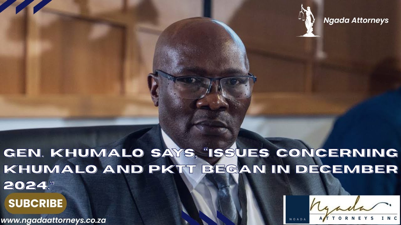December 2024, that's when the problems of Khumalo and PKTT started, says Lt Gen Khumalo