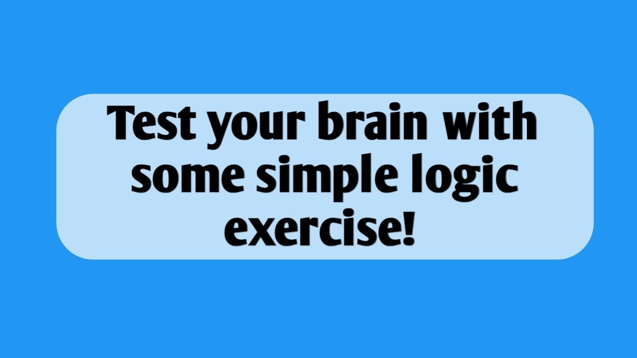 Test your brain with some simple logical exercise. #logic