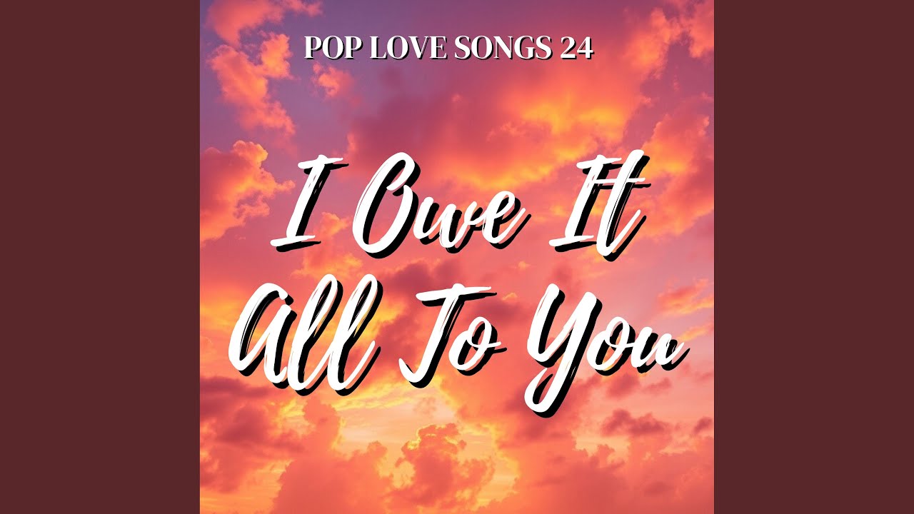 I Owe It All To You