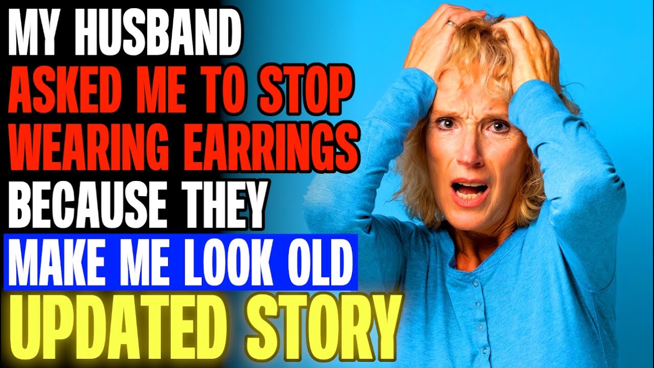 My Husband Asked Me To Stop Wearing Earrings Because They Make Me Look Old r/Relationships