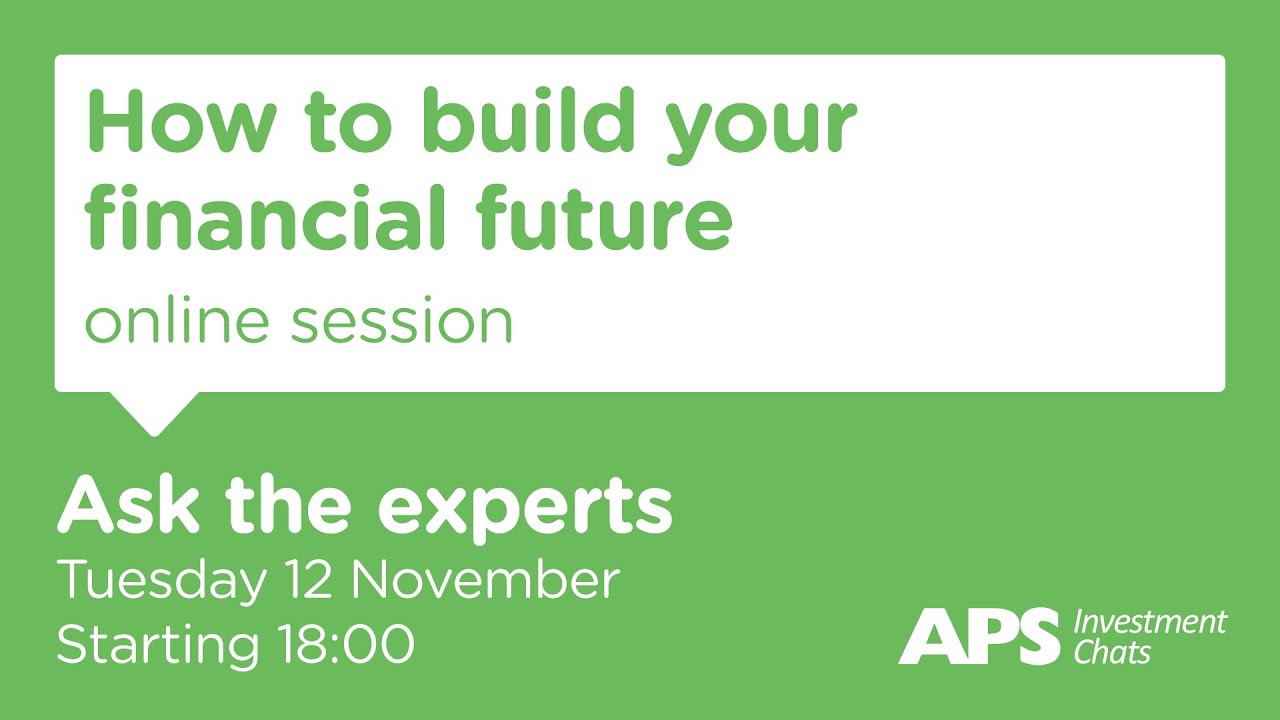 APS Investment Chats - How to build your financial future