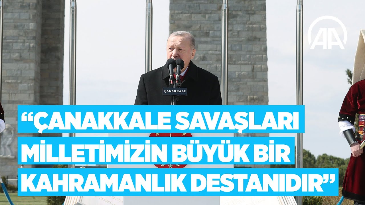 Cumhurbaşkanı Erdoğan: Çanakkale Savaşları milletimizin büyük bir kahramanlık destanıdır