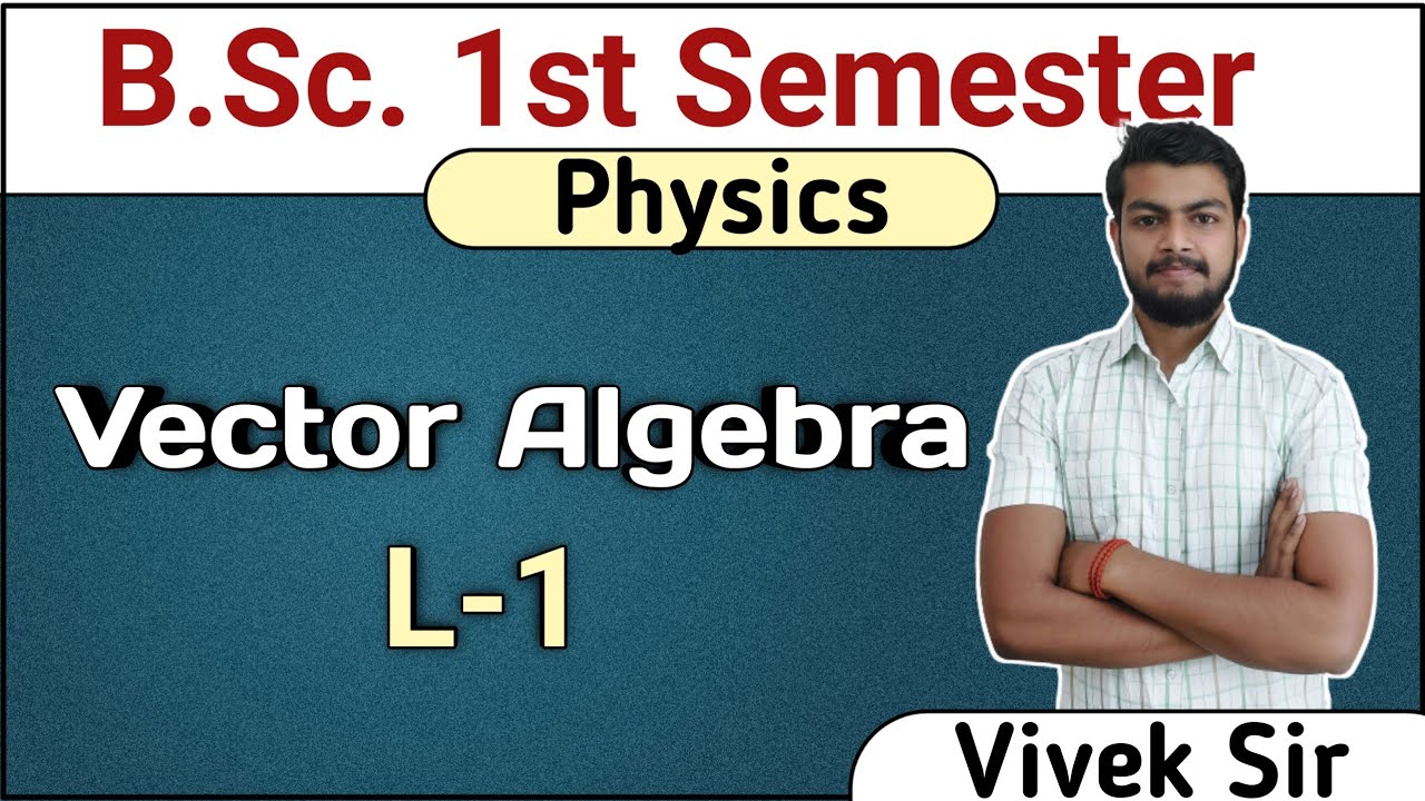 L-1| Vector Algebra| Physics Bsc 1st Semester| Mathematical Physics Bsc 1st year. Vivek Mishra Sir.