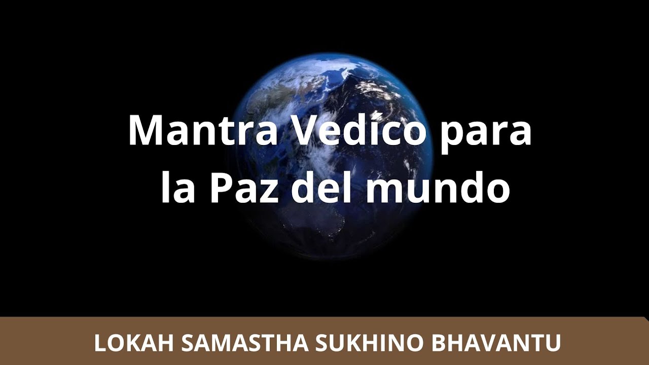 MANTRA VEDICO PARA LA PAZ DEL MUNDO-  LOKAH SAMASTHA