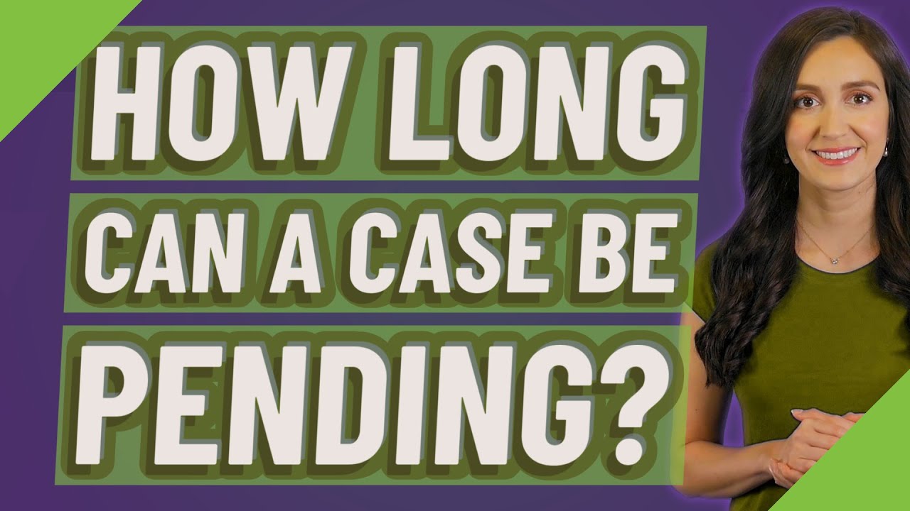 How long can a case be pending?