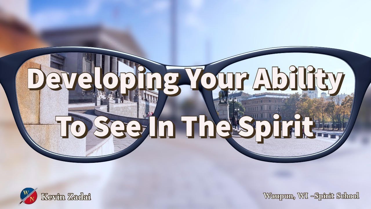 Developing Your Ability To See In The Spirit- Kevin Zadai
