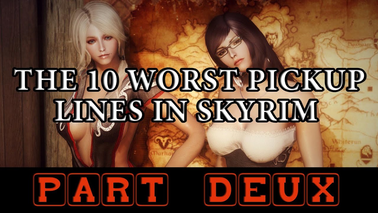 The 10 Worst Pickup Lines In Skyrim (Part Deux)