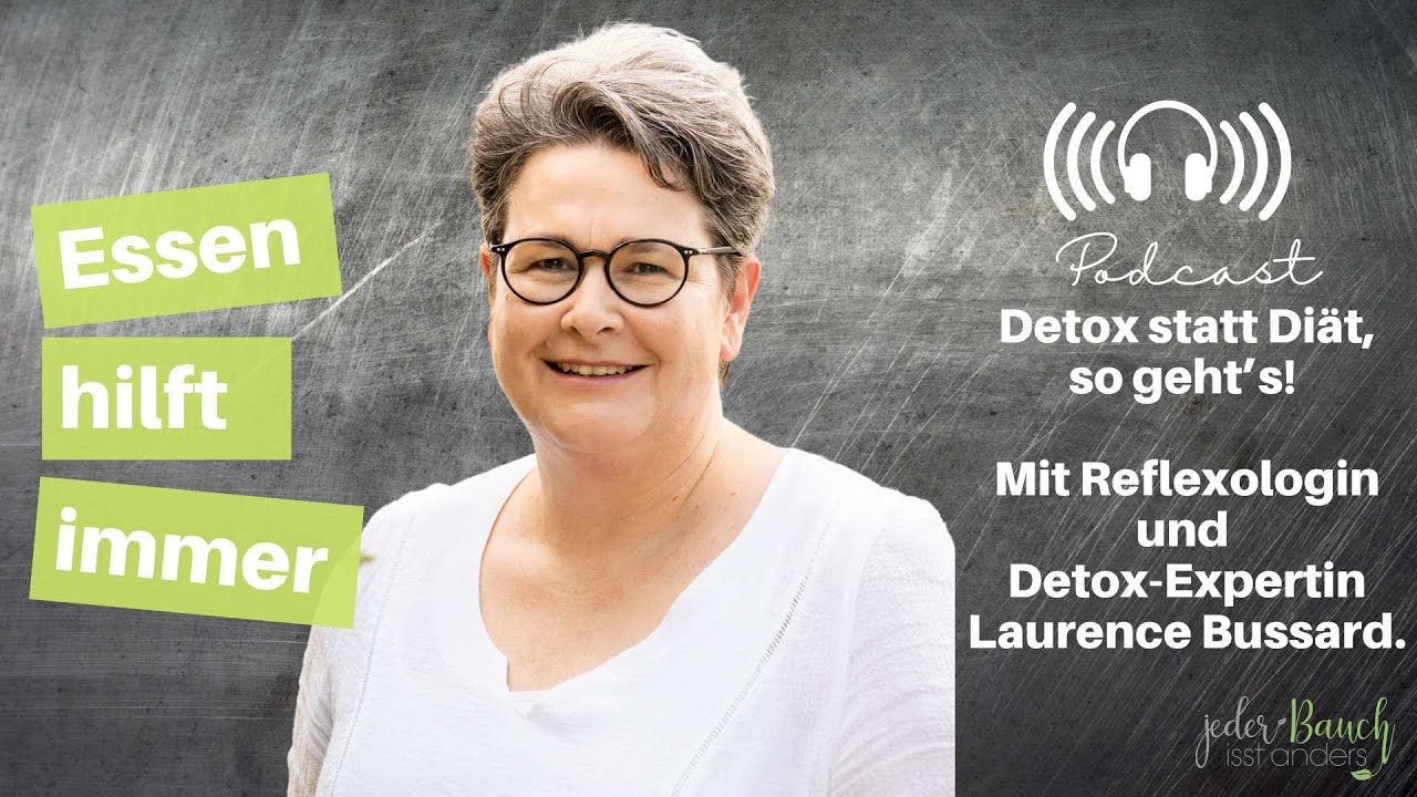 Essen hilft immer - Detox statt Diät, so geht’s! Mit Reflexologin + Detox-Expertin Laurence Bussard.