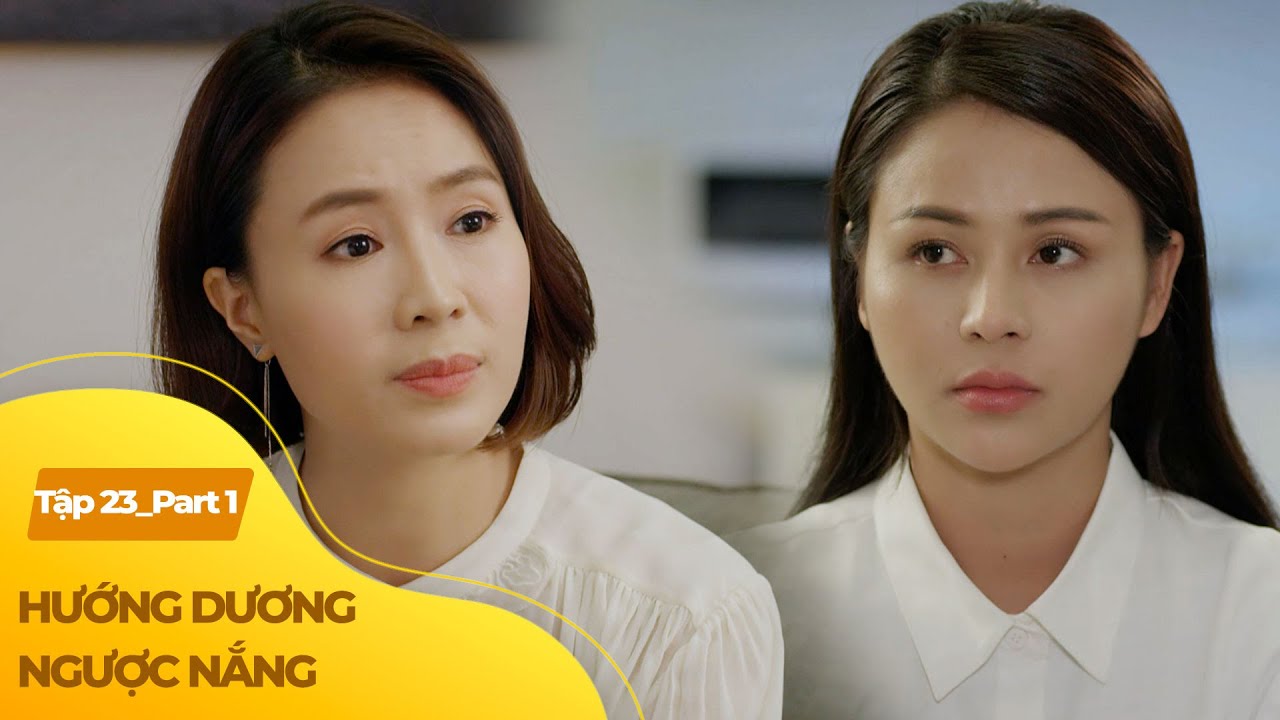 Hướng Dương Ngược Nắng tập 23 (1/4) | Cuộc trò chuyện cảm cùng của 2 chị em cùng cha khác mẹ