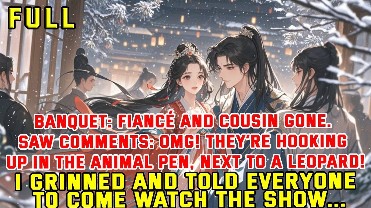 Banquet: Fiancé and cousin gone. Saw comments: OMG! They’re hooking up in the animal pen, next to a