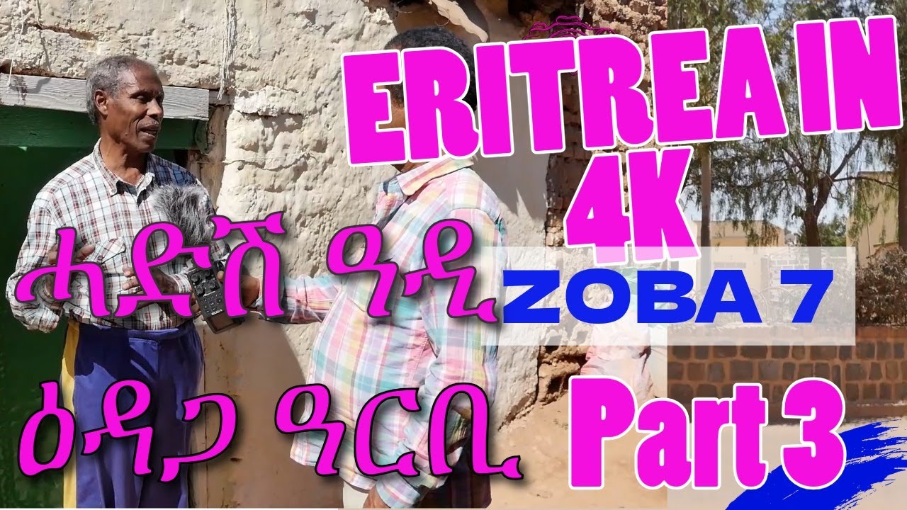 Eitrea in 4k Zoba 7 ሓድሽ ዓዲ ፡ ዕዳጋ ዓርቢ