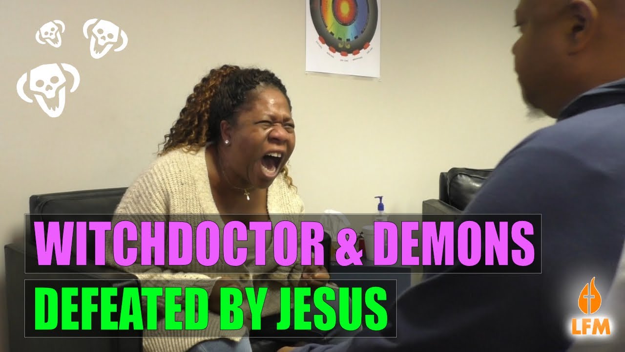 Witchdoctor & demons cast out in Jesus' name