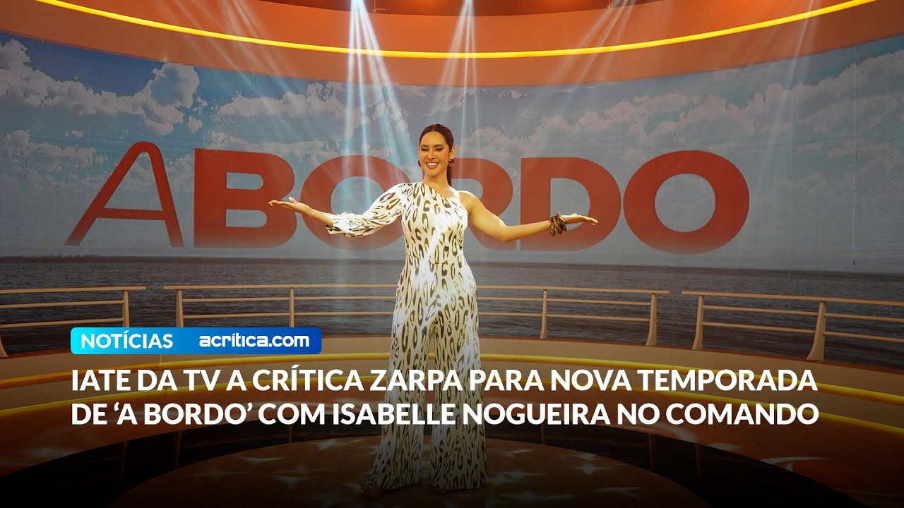 Iate da TV A Cr&iacute;tica zarpa para nova temporada de &lsquo;A Bordo&rsquo; com Isabelle Nogueira no comando