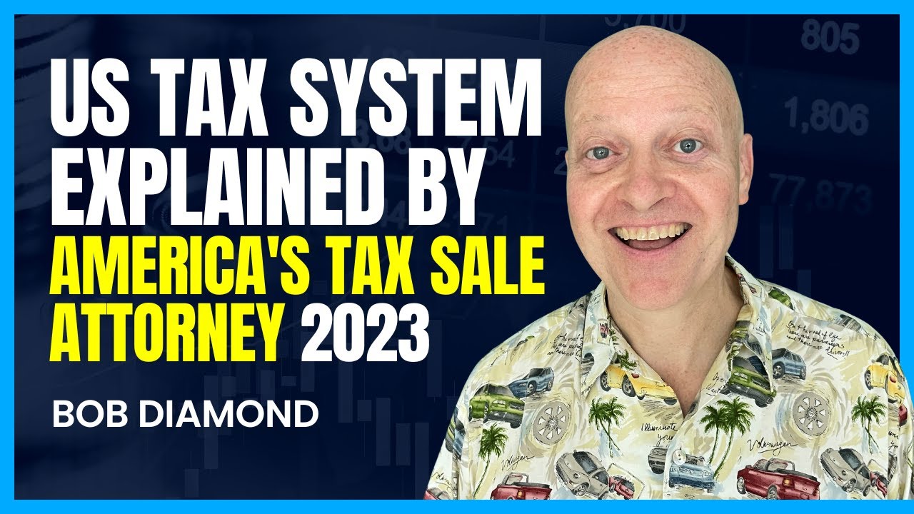 US Tax System Explained: Basics and Key Concepts By America's Tax Sale Attorney Bob Diamond