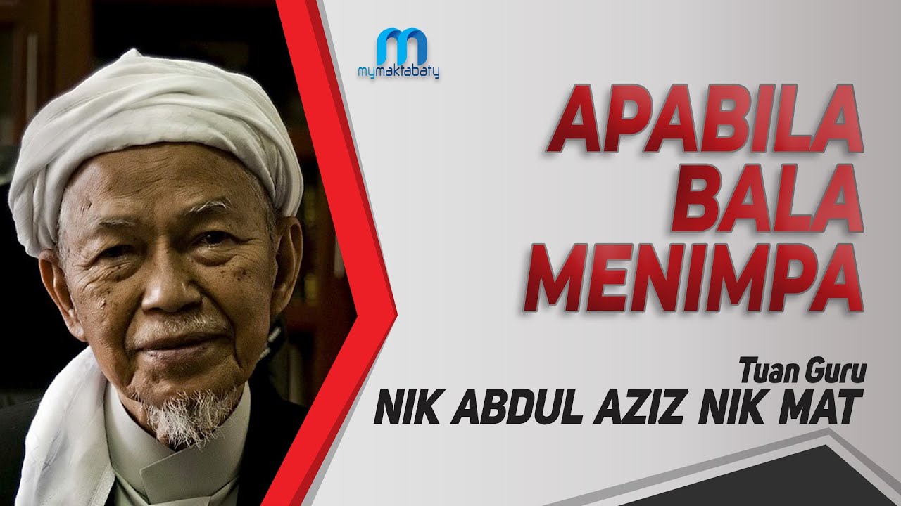Tuan Guru Nik Abdul Aziz Nik Mat (TGNA) - Apabila Bala Menimpa