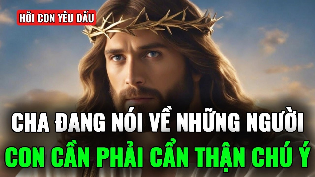 🔴CON HÃY CHÚ Ý ĐẾN NHỮNG NGƯỜI NÀY - TUYỆT ĐỐI KO ĐƯỢC BỎ QUA
