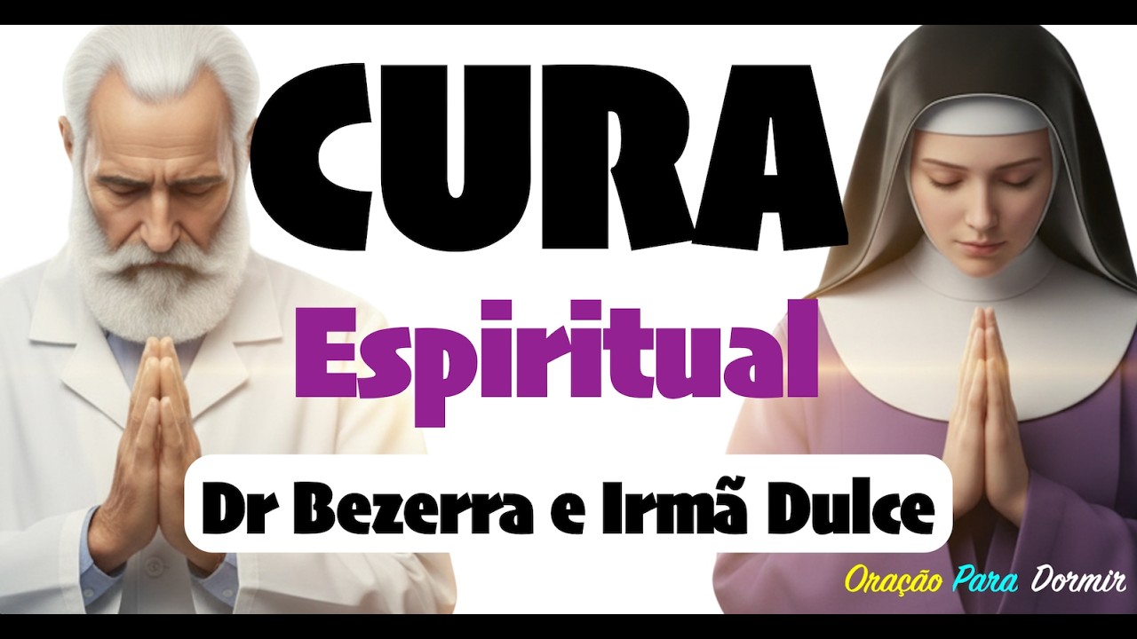 Cura Espiritual Enquanto Dorme Bezerra de Menezes e Irmã Dulce