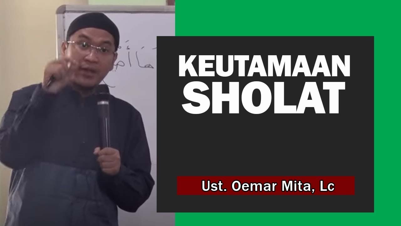 KEUTAMAAN SHOLAT| Ust. Oemar Mita, Lc