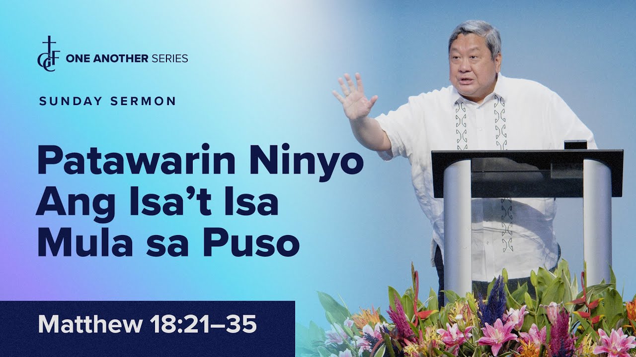 Sunday Sermon • Matthew 18:21-35 • Patawarin Ninyo Ang Isa’t-Isa Mula Sa Puso