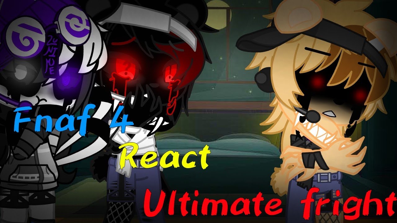 Fnaf 4 React Ultimate Fright