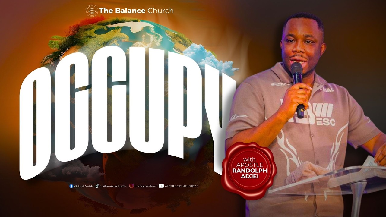 Occupy by Apostle Randolph Adjei at The Balance Church ||TBC