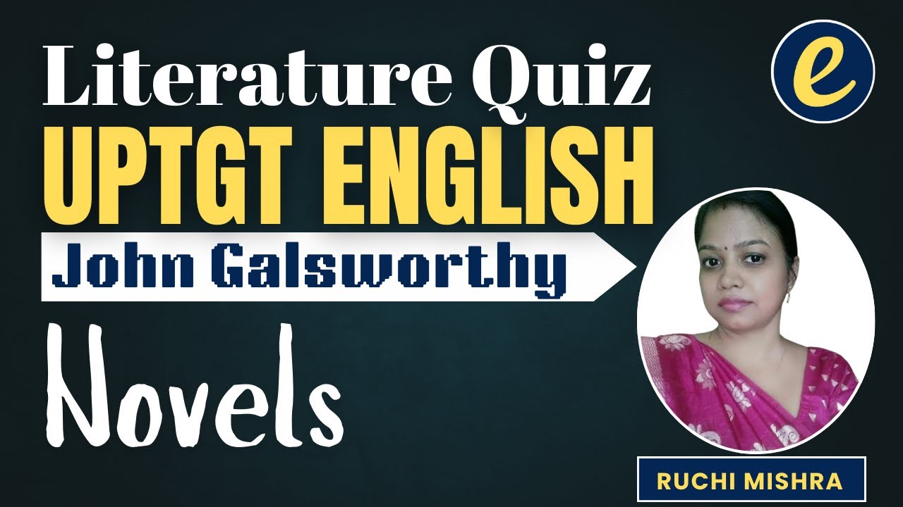 UPTGT English | Literature | John Galsworthy - Novels | Practice Questions by Ruchi Ma'am