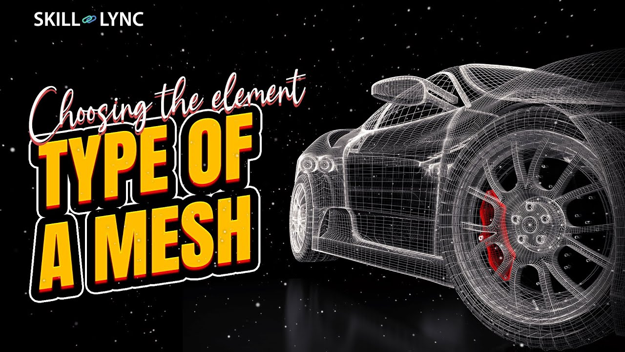 Choosing the element type of a mesh | SKILL-LYNC