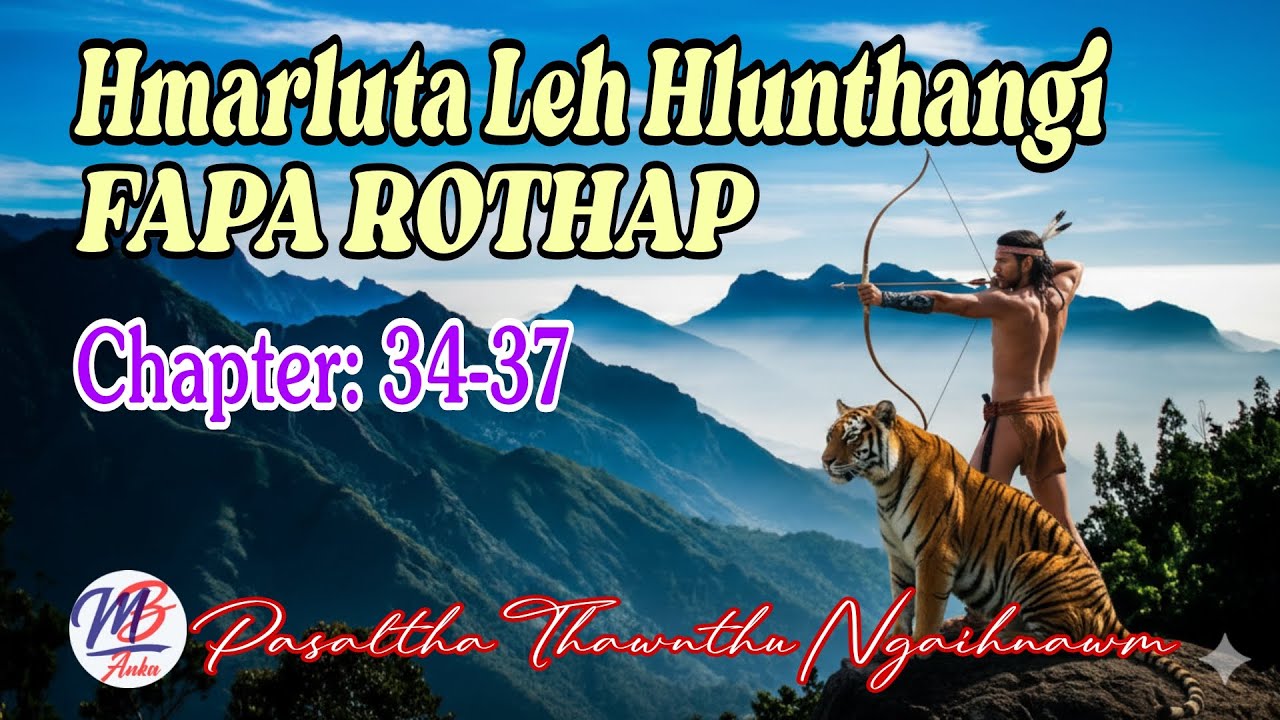 HMARLUTA LEH HLUNTHANGI FAPA ROTHAP || Chapter: 34-37