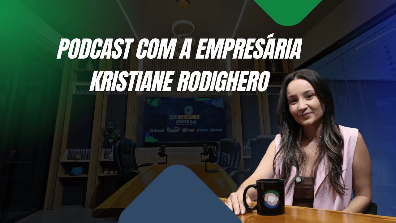 Podcast do Noticidade com a empres&aacute;ria Kristiane Rodighero - #ep111