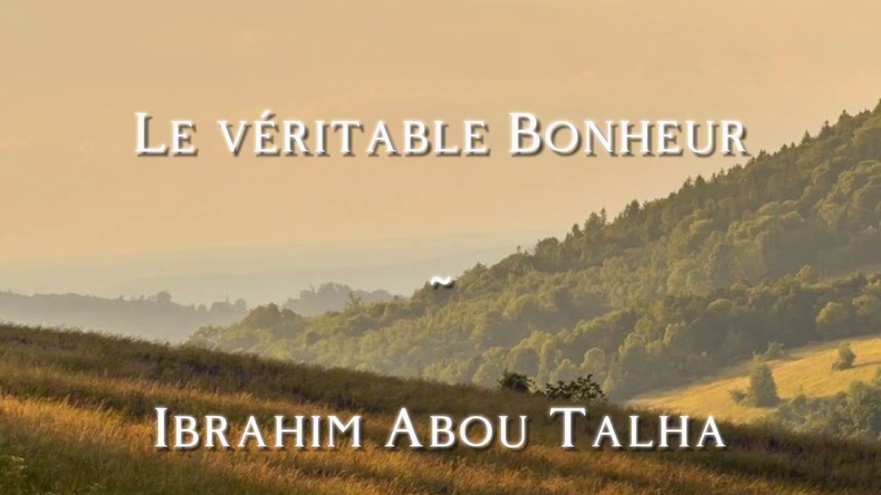Voilà ce qu’est le véritable Bonheur ! C’est pour cela qu’on endure ~ Ibrahim abou Talha
