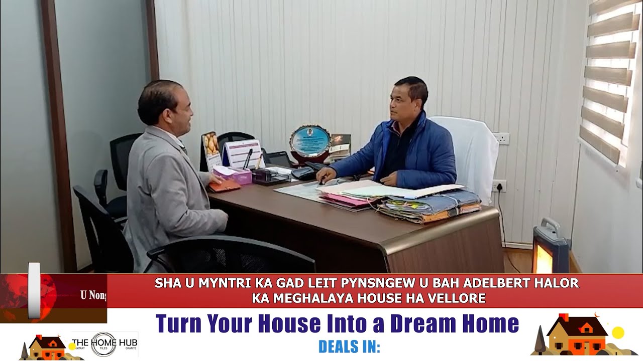 SHA U MYNTRI KA GAD LEIT PYNSNGEW U BAH ADELBERT HALOR KA MEGHALAYA HOUSE HA VELLORE